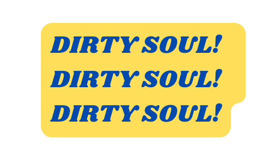 DIRTY SOUL DIRTY SOUL DIRTY SOUL